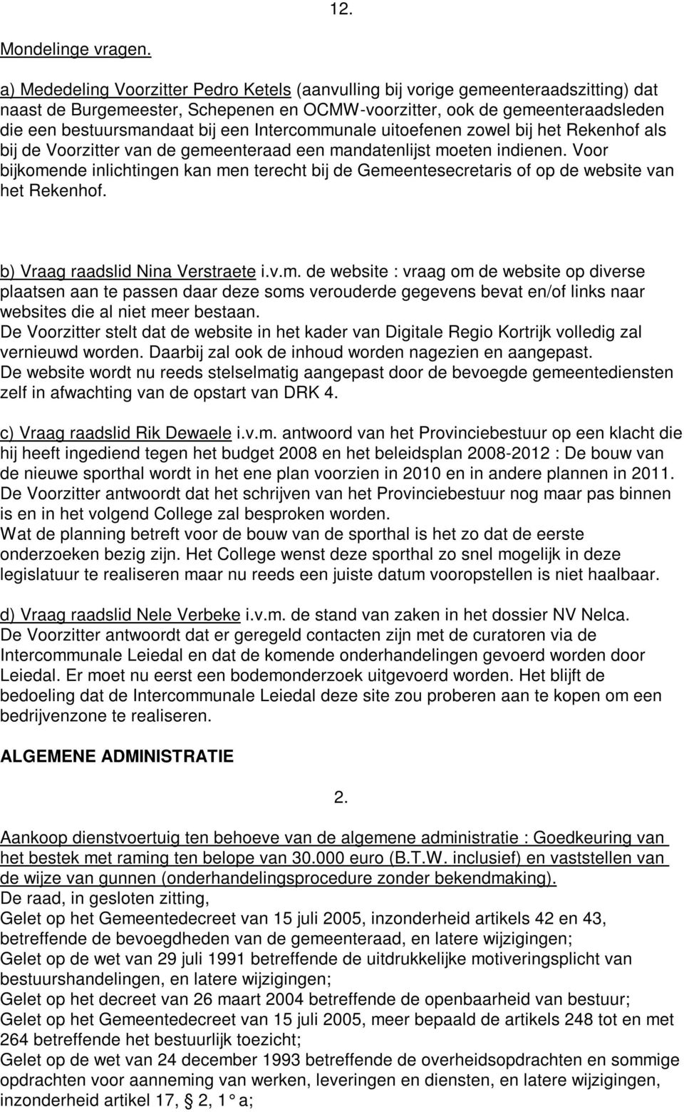 Intercommunale uitoefenen zowel bij het Rekenhof als bij de Voorzitter van de gemeenteraad een mandatenlijst moeten indienen.