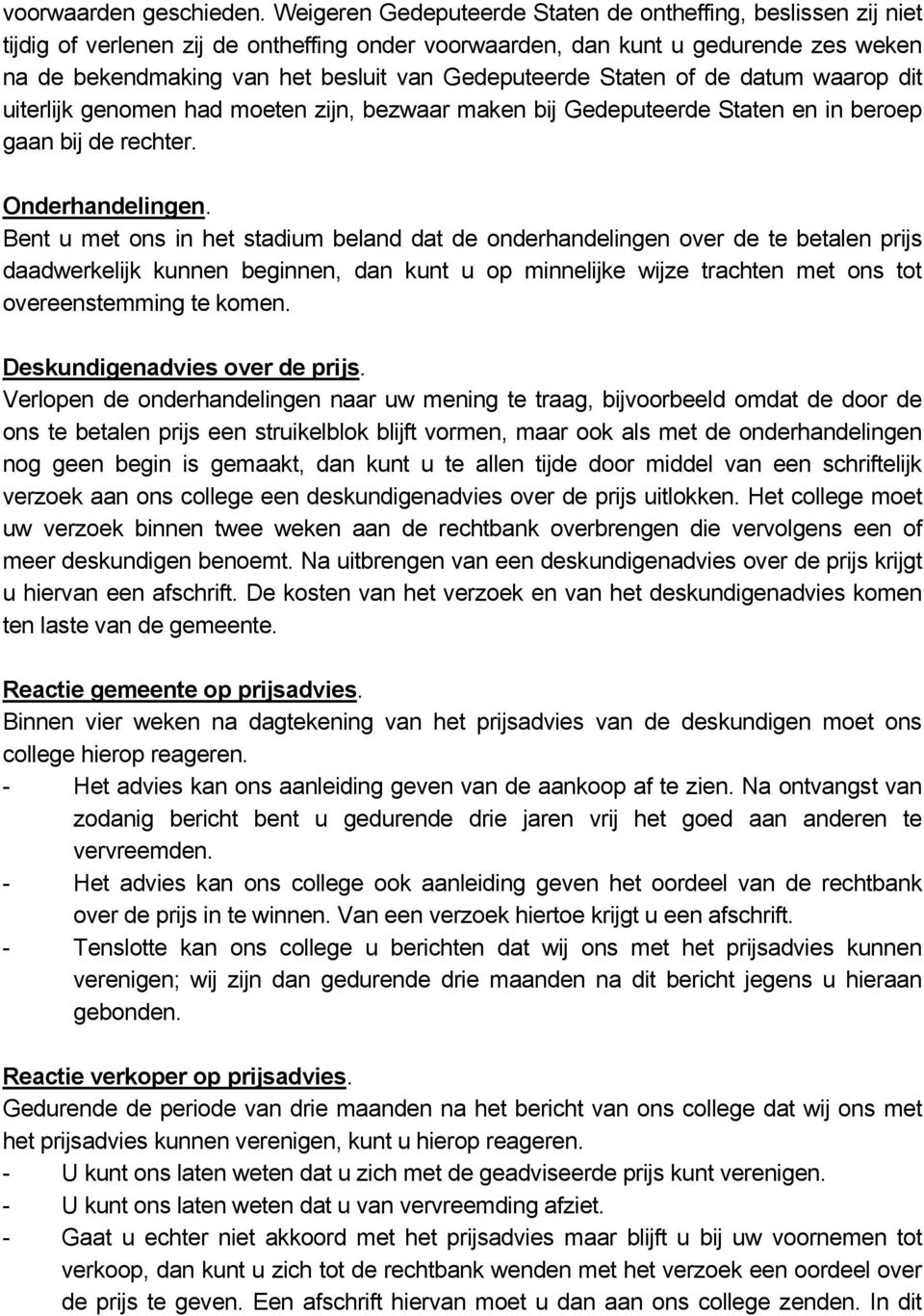 Gedeputeerde Staten of de datum waarop dit uiterlijk genomen had moeten zijn, bezwaar maken bij Gedeputeerde Staten en in beroep gaan bij de rechter. Onderhandelingen.