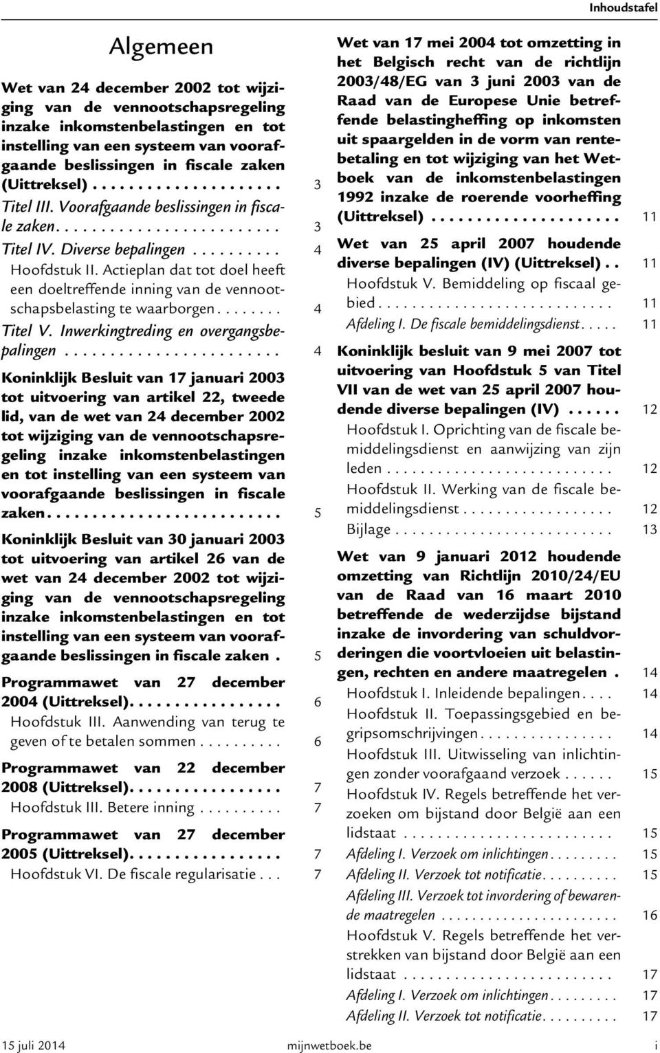 Actieplan dat tot doel heeft een doeltreffende inning van de vennootschapsbelasting te waarborgen........ 4 Titel V. Inwerkingtreding en overgangsbepalingen.