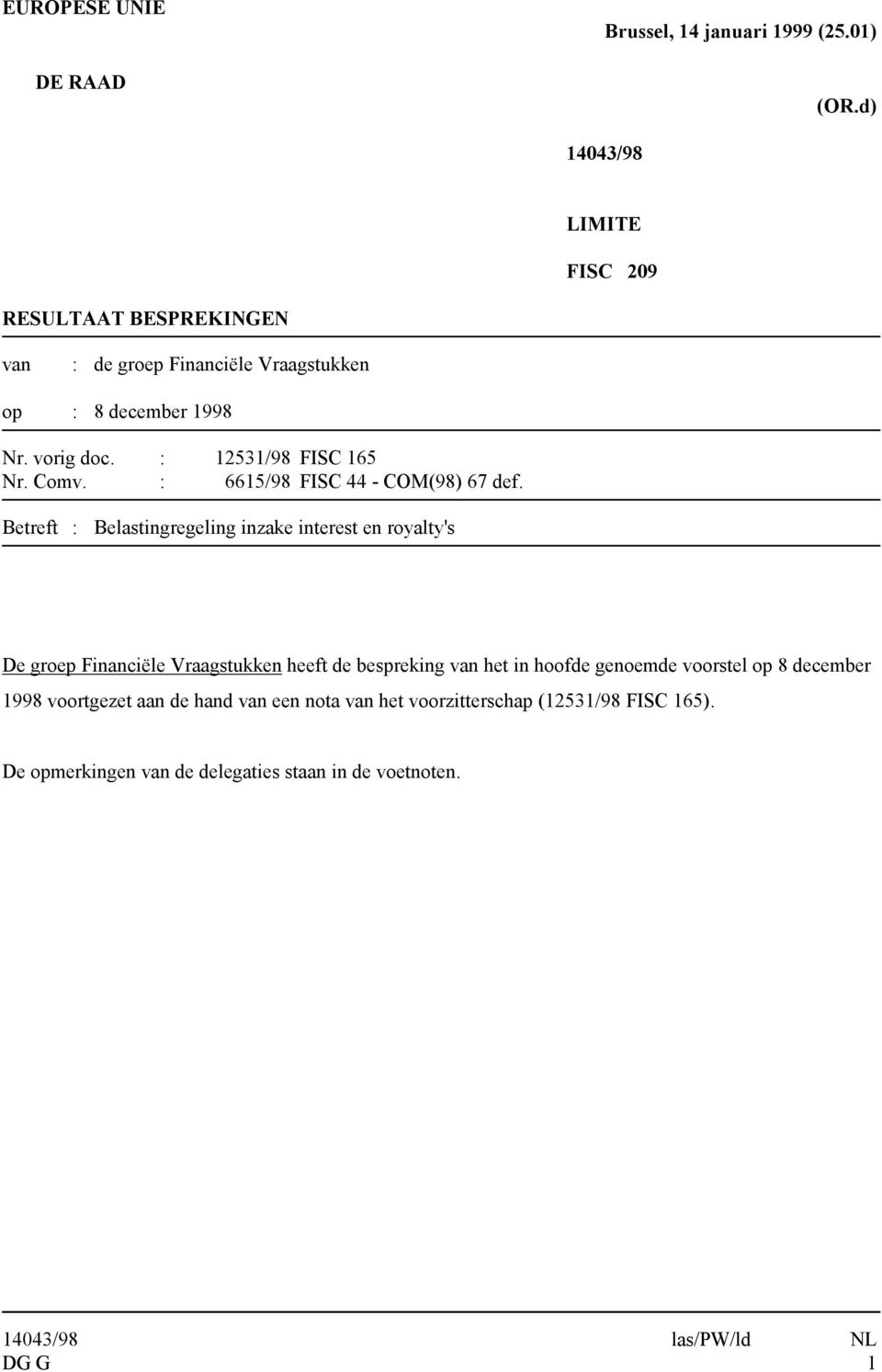 : 12531/98 FISC 165 Nr. Comv. : 6615/98 FISC 44 - COM(98) 67 def.