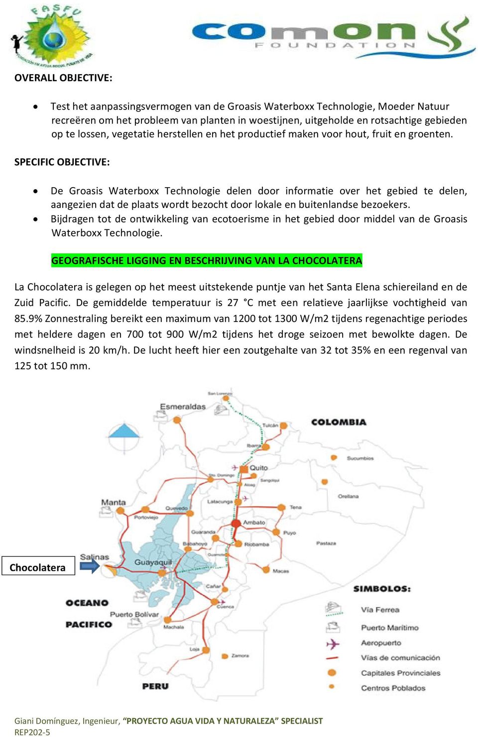 SPECIFIC OBJECTIVE: De Groasis Waterboxx Technologie delen door informatie over het gebied te delen, aangezien dat de plaats wordt bezocht door lokale en buitenlandse bezoekers.