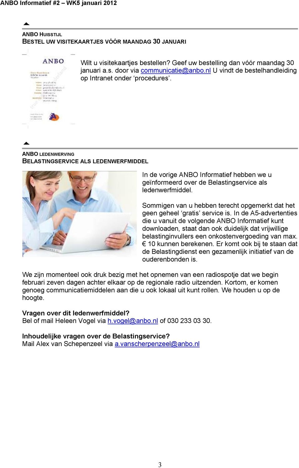 ANBO LEDENWERVING BELASTINGSERVICE ALS LEDENWERFMIDDEL In de vorige ANBO Informatief hebben we u geïnformeerd over de Belastingservice als ledenwerfmiddel.