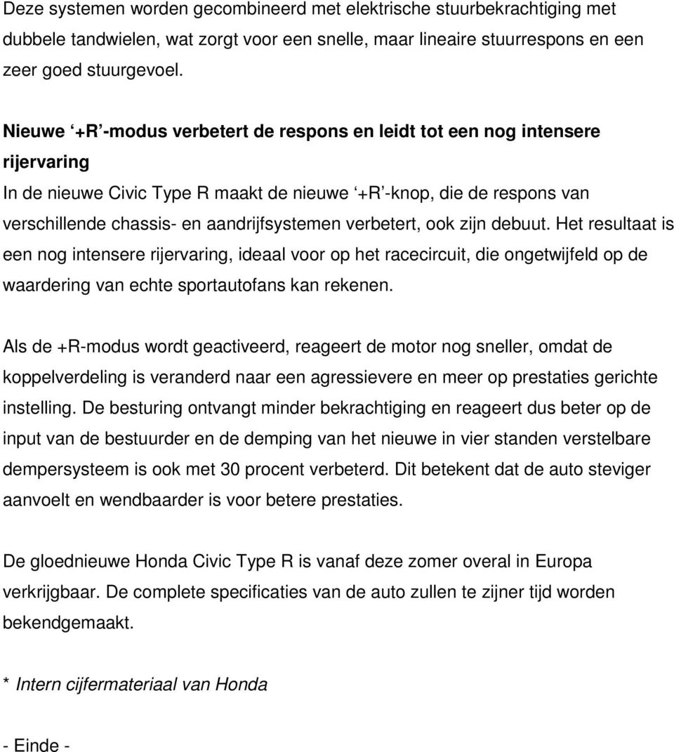 verbetert, ook zijn debuut. Het resultaat is een nog intensere rijervaring, ideaal voor op het racecircuit, die ongetwijfeld op de waardering van echte sportautofans kan rekenen.