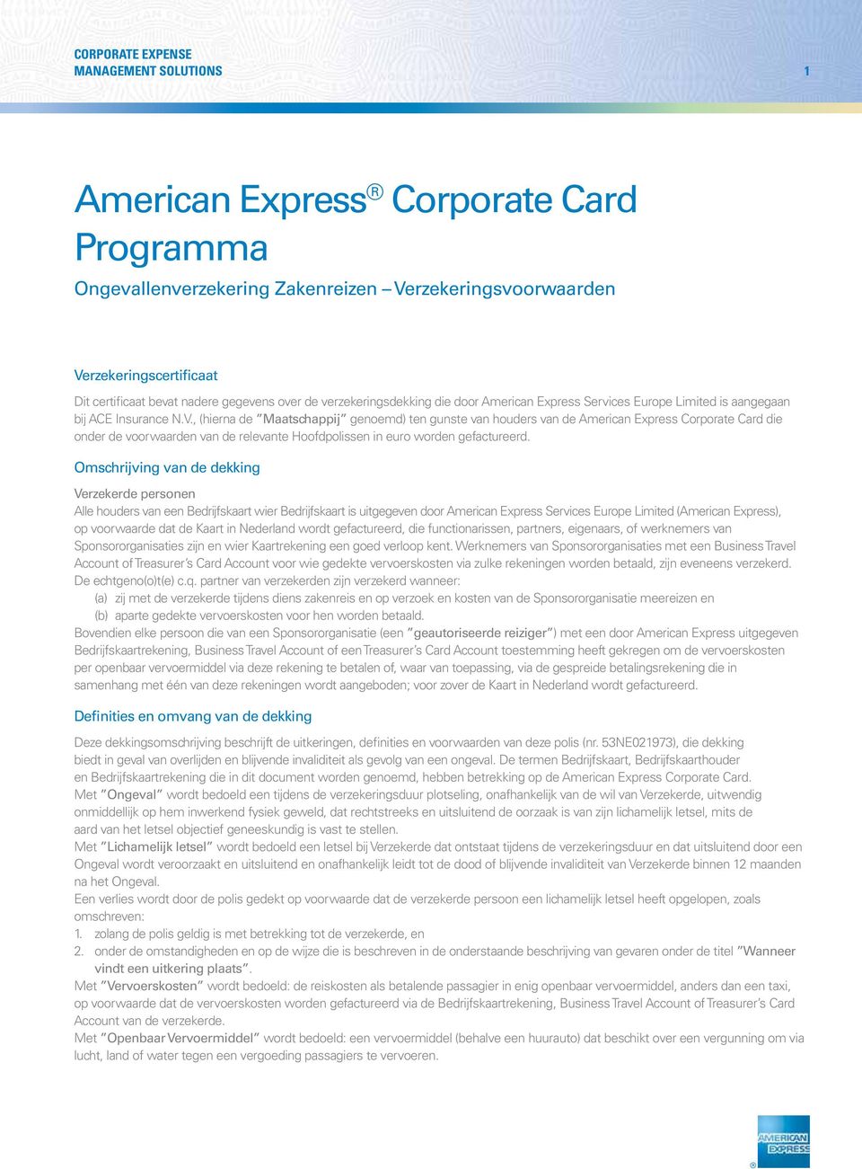 , (hierna de Maatschappij genoemd) ten gunste van houders van de American Express Corporate Card die onder de voorwaarden van de relevante Hoofdpolissen in euro worden gefactureerd.
