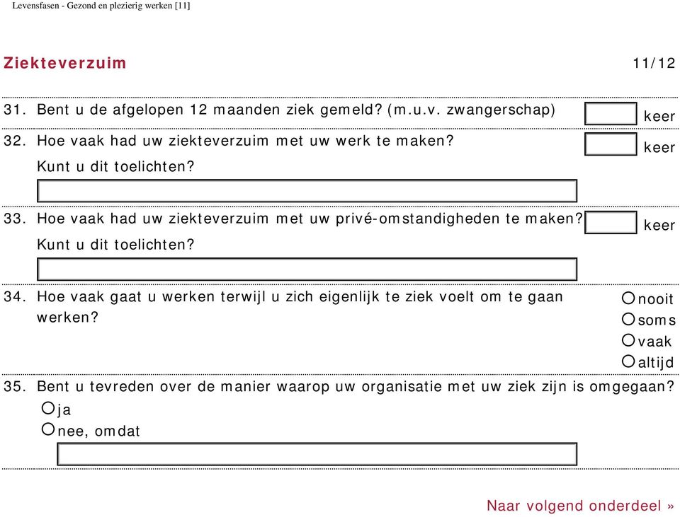 Hoe vaak had uw ziekteverzuim met uw privé-omstandigheden te maken? Kunt u dit toelichten? keer 34.