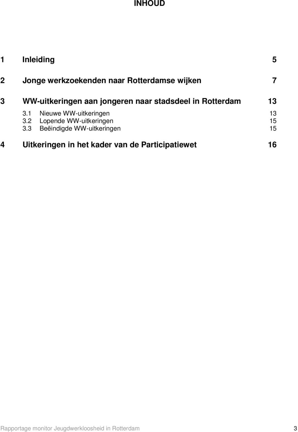 1 Nieuwe WW-uitkeringen 13 3.2 Lopende WW-uitkeringen 15 3.