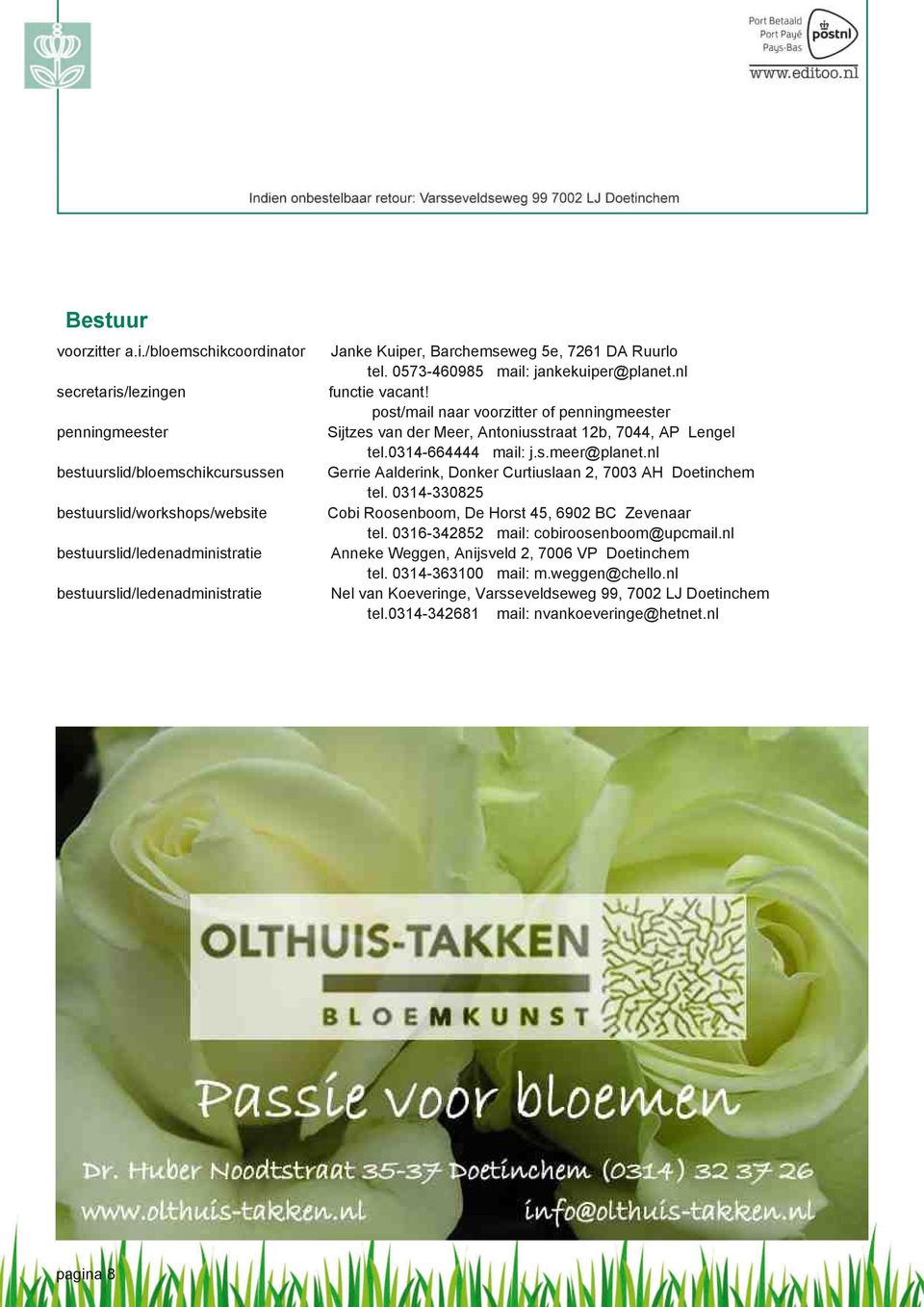 /bloemschikcoordinator secretaris/lezingen penningmeester bestuurslid/bloemschikcursussen bestuurslid/workshops/website bestuurslid/ledenadministratie bestuurslid/ledenadministratie Janke Kuiper,