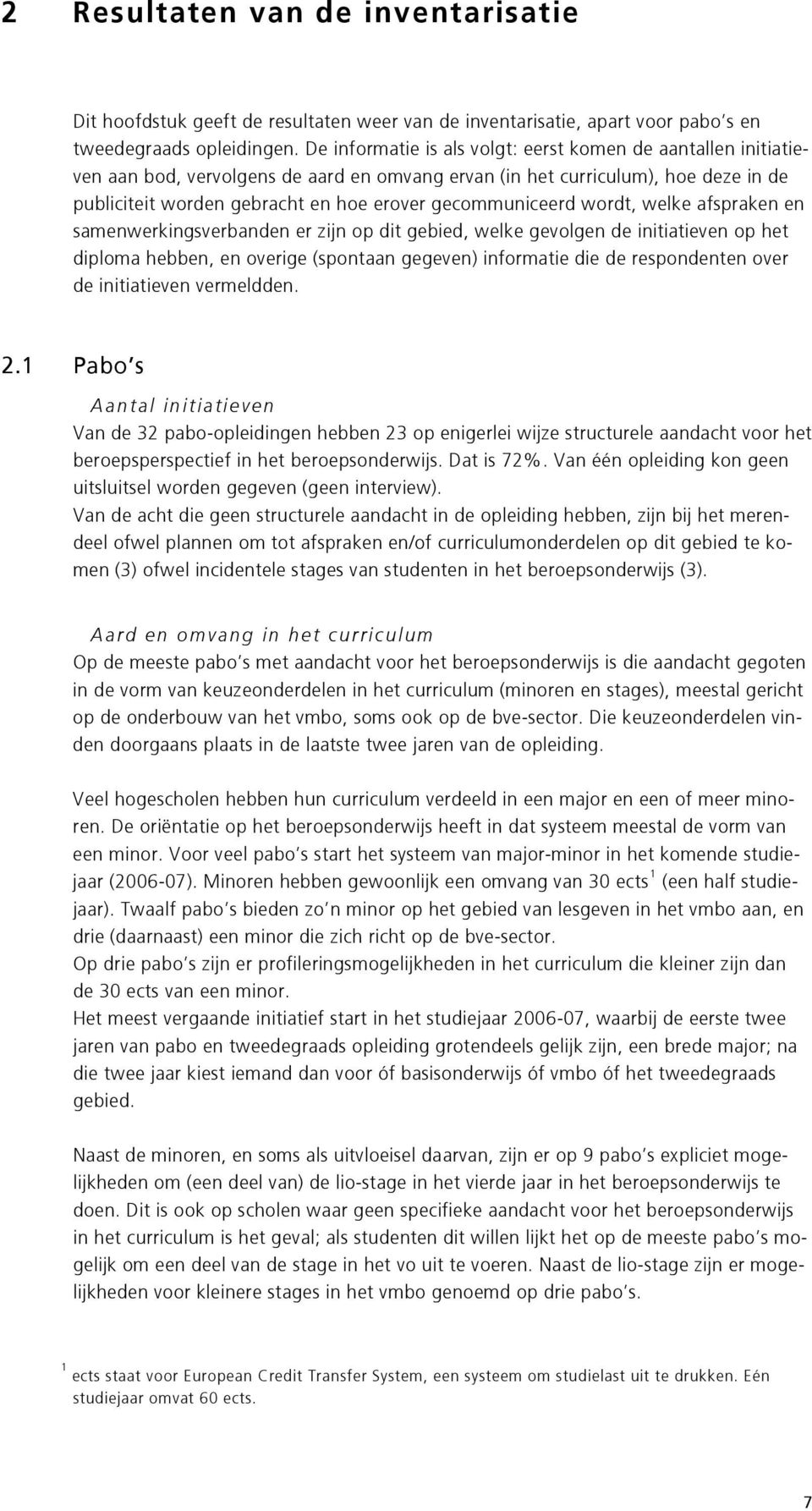 gecommuniceerd wordt, welke afspraken en samenwerkingsverbanden er zijn op dit gebied, welke gevolgen de initiatieven op het diploma hebben, en overige (spontaan gegeven) informatie die de