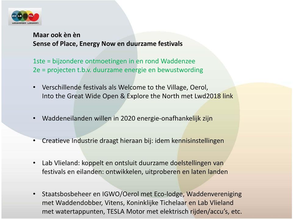 duurzame energie en bewustwording Verschillende festivals als Welcome to the Village, Oerol, Into the Great Wide Open & Explore the North met Lwd2018 link Waddeneilanden willen in