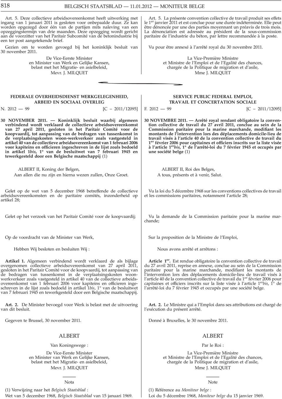 Deze opzegging wordt gericht aan de voorzitter van het Paritair Subcomité van de betonindustrie bij een ter post aangetekende brief.