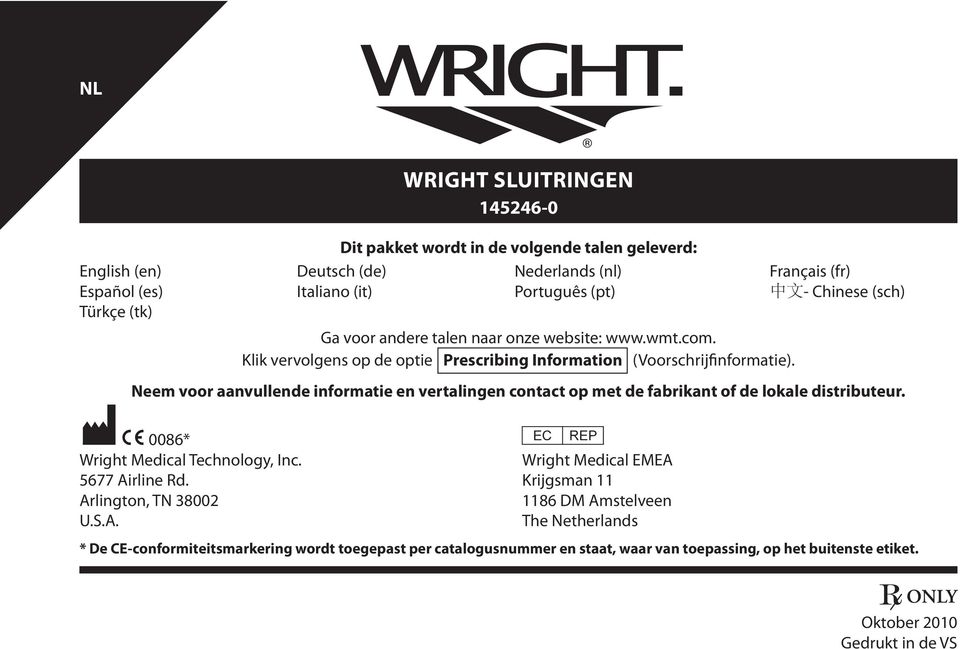 Neem voor aanvullende informatie en vertalingen contact op met de fabrikant of de lokale distributeur. M C 0086* P Wright Medical Technology, Inc. Wright Medical EMEA 5677 Airline Rd.