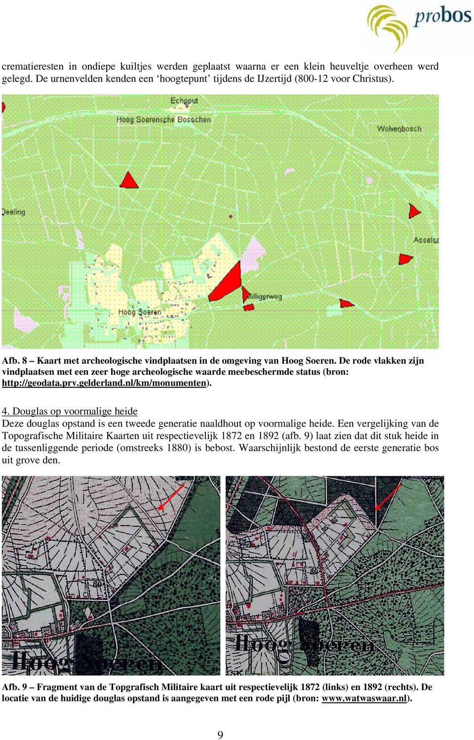 gelderland.nl/km/monumenten). 4. Douglas op voormalige heide Deze douglas opstand is een tweede generatie naaldhout op voormalige heide.