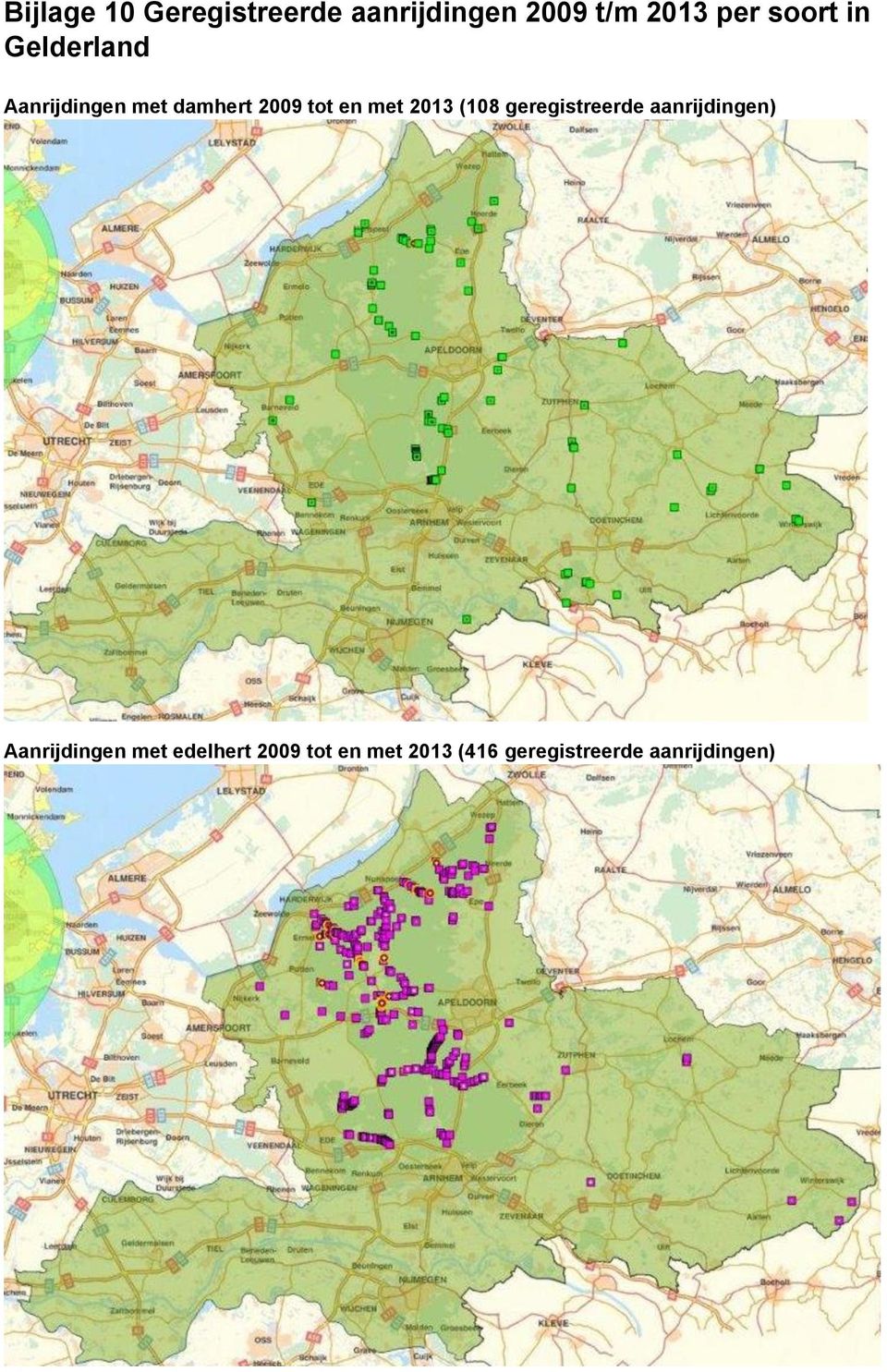 met 2013 (108 geregistreerde aanrijdingen) Aanrijdingen met