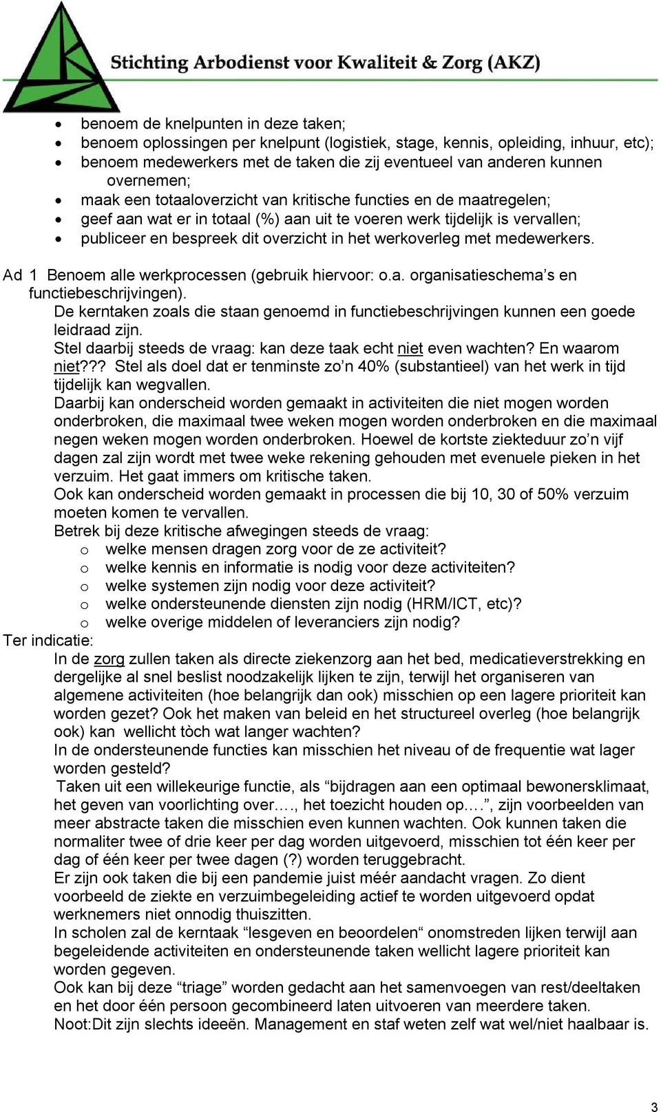 met medewerkers. Ad 1 Benoem alle werkprocessen (gebruik hiervoor: o.a. organisatieschema s en functiebeschrijvingen).