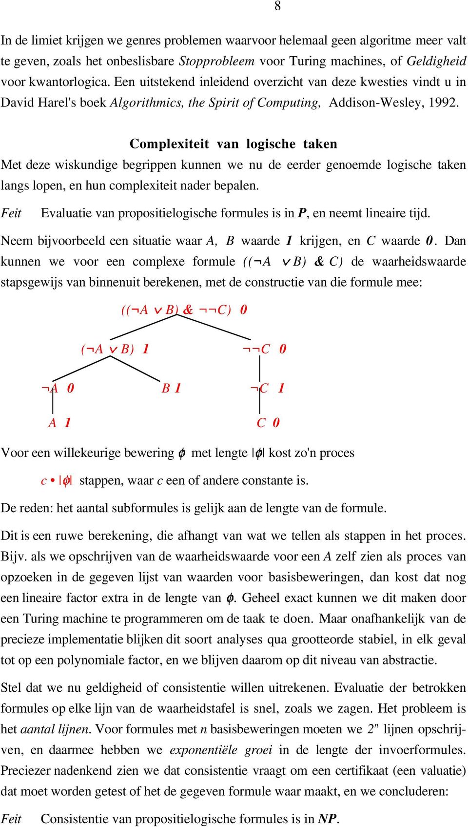 Complexiteit van logische taken Met deze wiskundige begrippen kunnen we nu de eerder genoemde logische taken langs lopen, en hun complexiteit nader bepalen.