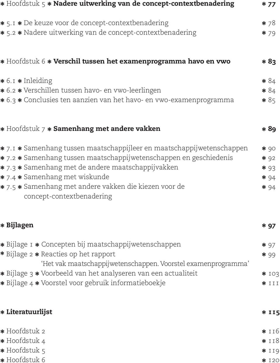 5 Samenhang met andere vakken Samenhang tussen maatschappijleer en maatschappijwetenschappen Samenhang tussen maatschappijwetenschappen en geschiedenis Samenhang met de andere maatschappijvakken