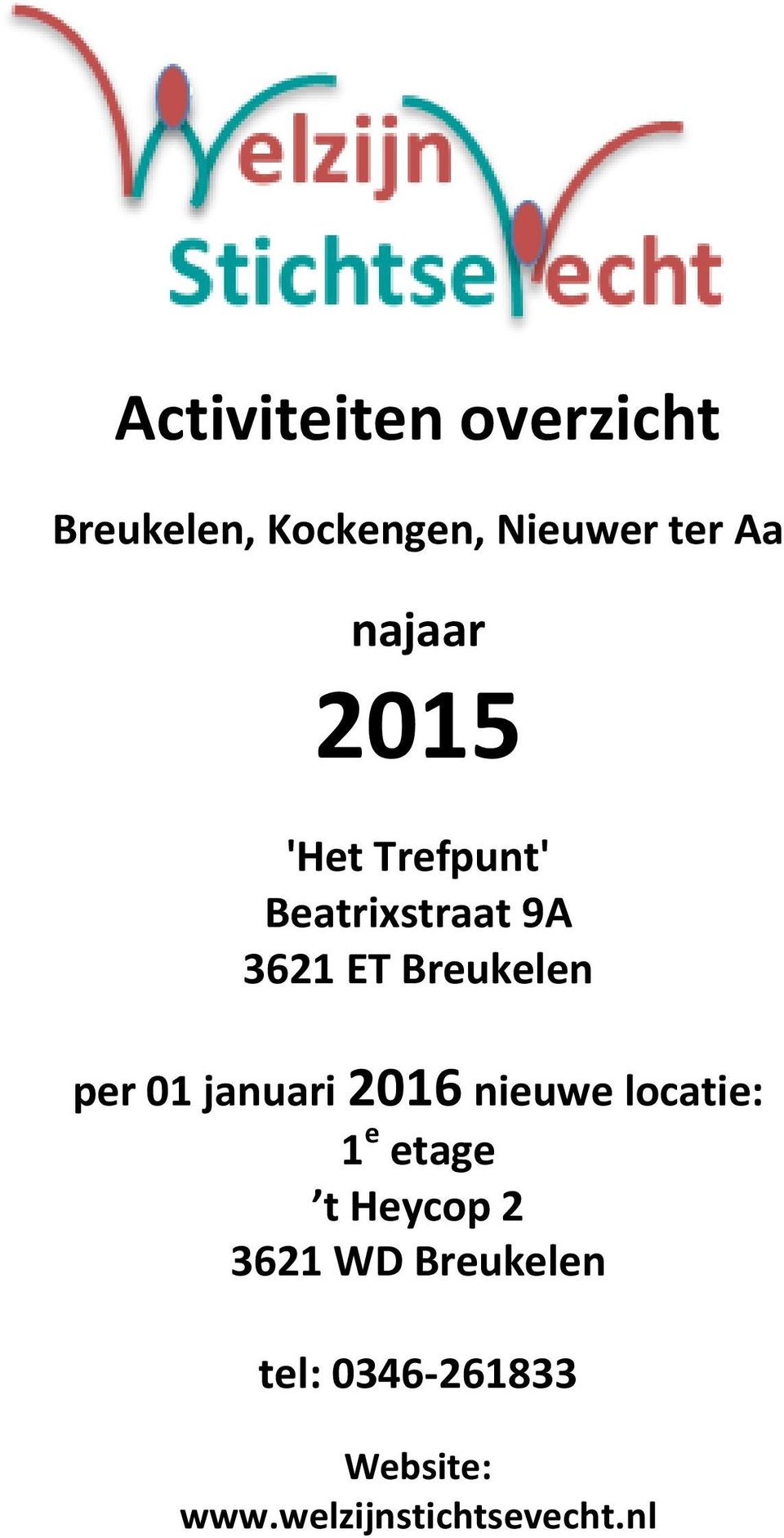 per 01 januari 2016 nieuwe locatie: 1 e etage t Heycop 2 3621