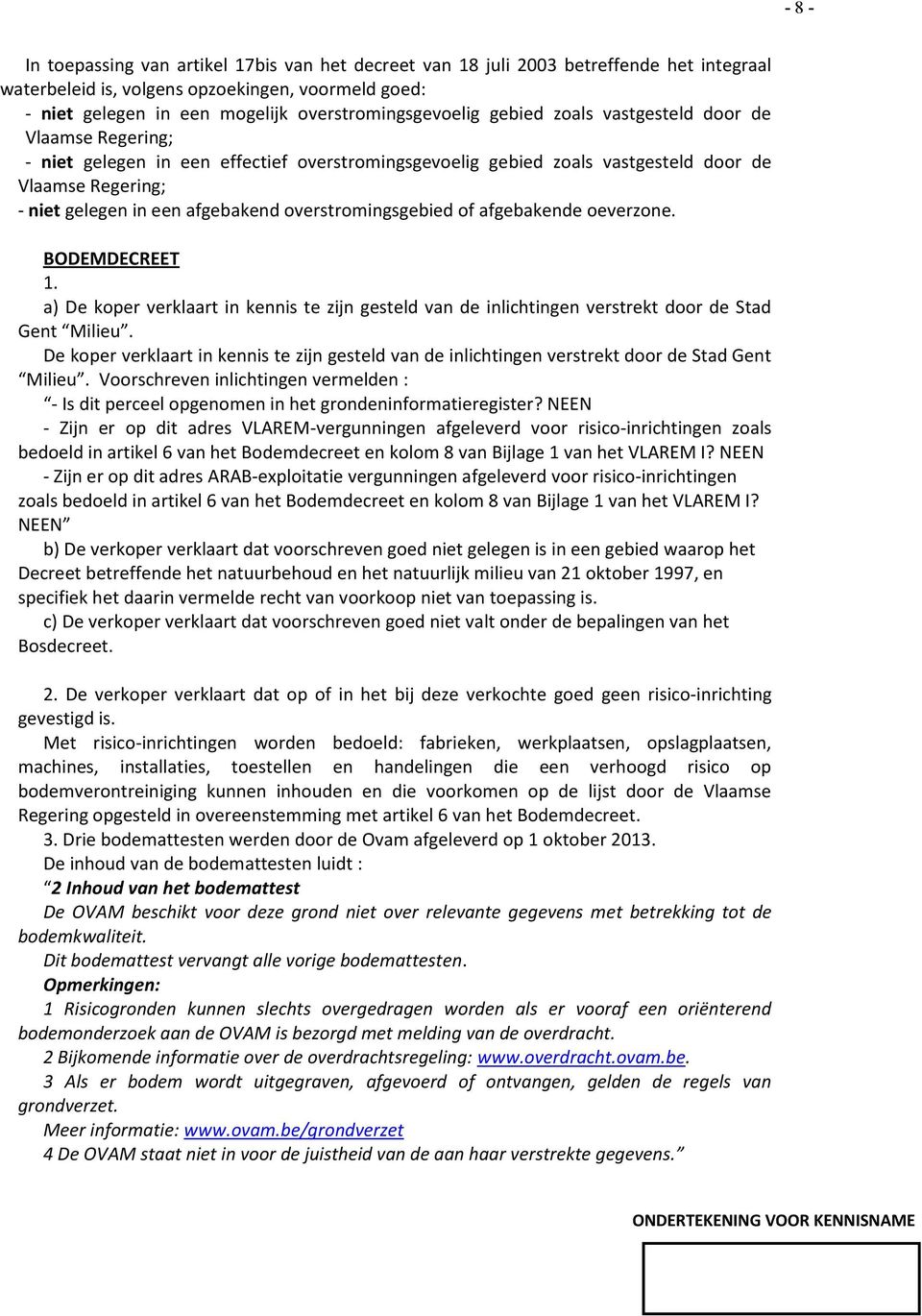 afgebakend overstromingsgebied of afgebakende oeverzone. BODEMDECREET 1. a) De koper verklaart in kennis te zijn gesteld van de inlichtingen verstrekt door de Stad Gent Milieu.