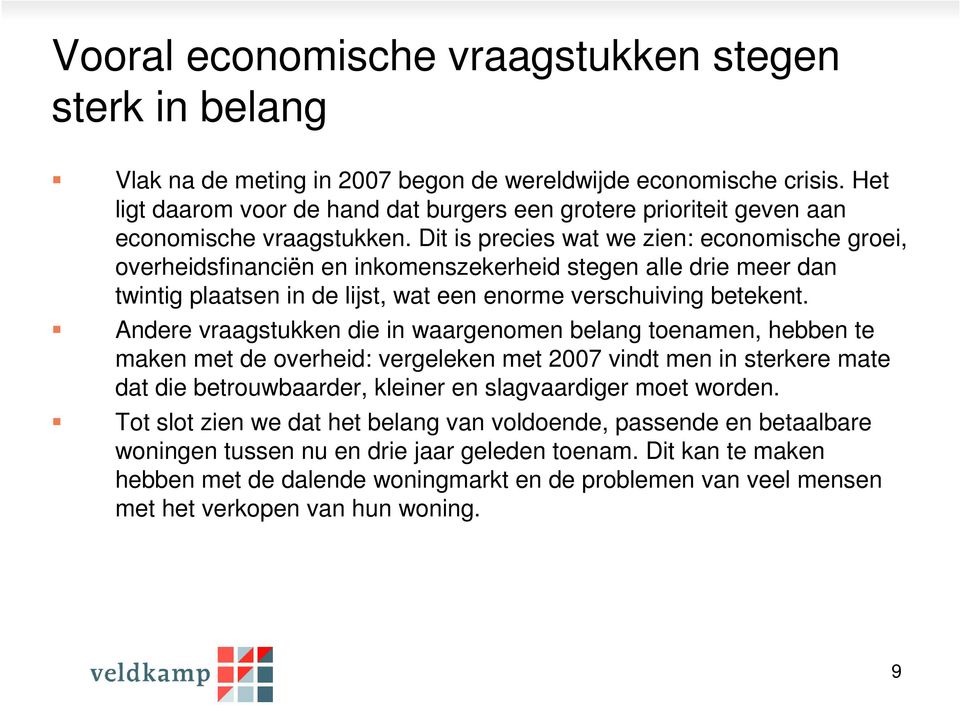 Dit is precies wat we zien: economische groei, overheidsfinanciën en inkomenszekerheid stegen alle drie meer dan twintig plaatsen in de lijst, wat een enorme verschuiving betekent.