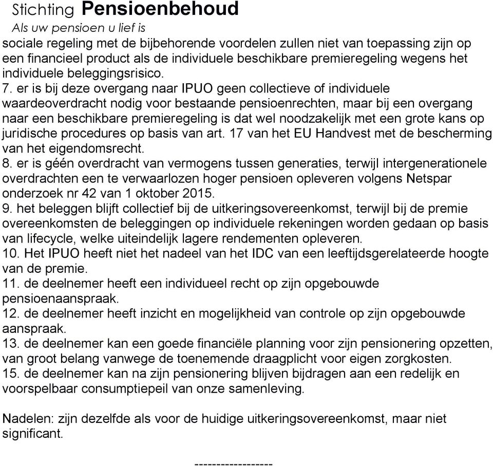 noodzakelijk met een grote kans op juridische procedures op basis van art. 17 van het EU Handvest met de bescherming van het eigendomsrecht. 8.