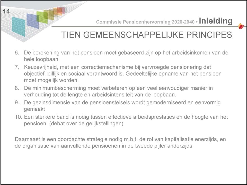 De minimumbescherming moet verbeteren op een veel eenvoudiger manier in verhouding tot de lengte en arbeidsintensiteit van de loopbaan. 9.