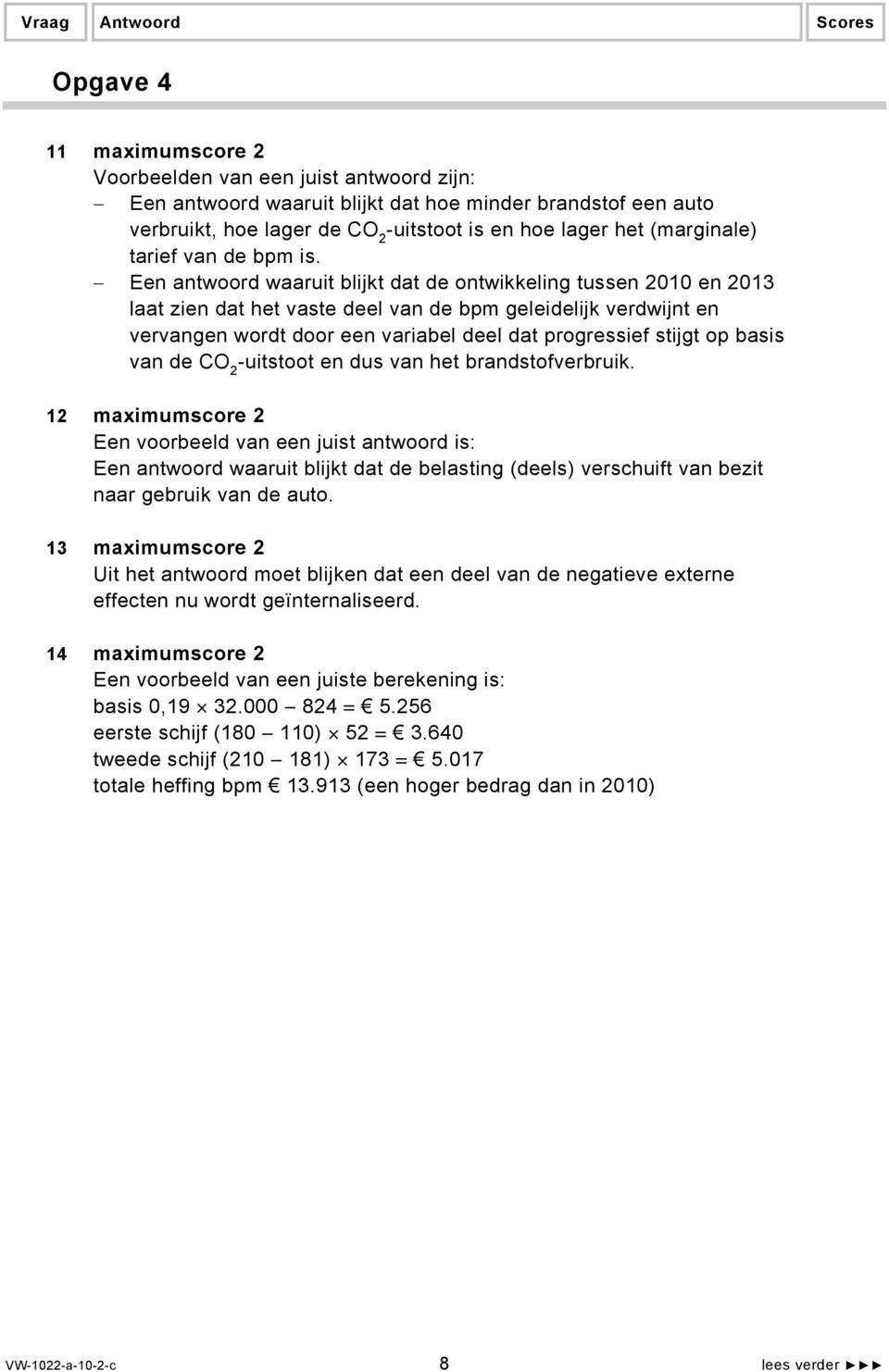 Een antwoord waaruit blijkt dat de ontwikkeling tussen 2010 en 2013 laat zien dat het vaste deel van de bpm geleidelijk verdwijnt en vervangen wordt door een variabel deel dat progressief stijgt op