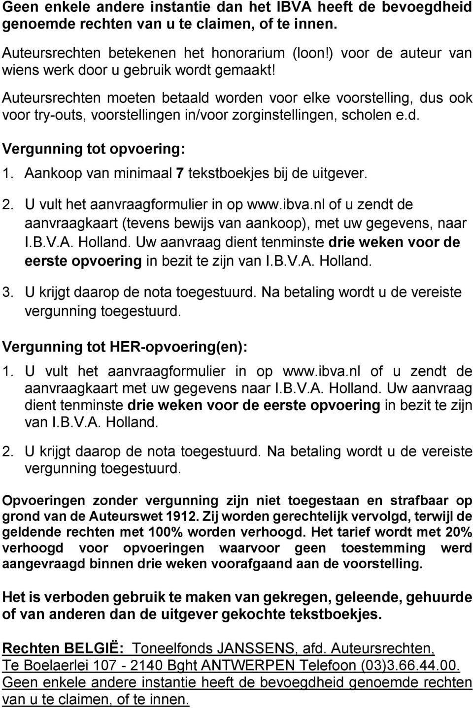 Aankoop van minimaal 7 tekstboekjes bij de uitgever. 2. U vult het aanvraagformulier in op www.ibva.nl of u zendt de aanvraagkaart (tevens bewijs van aankoop), met uw gegevens, naar I.B.V.A. Holland.