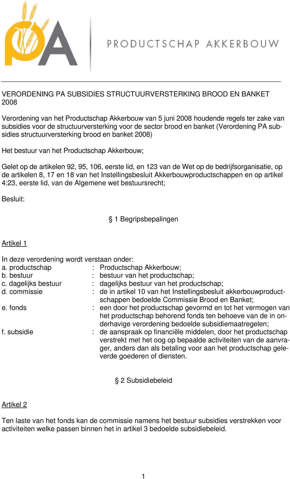 Wet op de bedrijfsorganisatie, op de artikelen 8, 17 en 18 van het Instellingsbesluit Akkerbouwproductschappen en op artikel 4:23, eerste lid, van de Algemene wet bestuursrecht; Besluit: 1