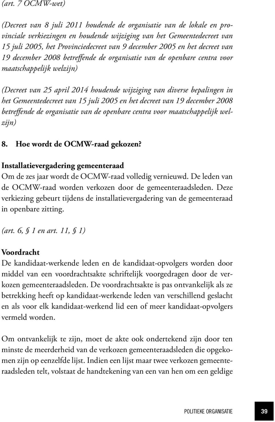 in het Gemeentedecreet van 15 juli 2005 en het decreet van 19 december 2008 betreffende de organisatie van de openbare centra voor maatschappelijk welzijn) 8. Hoe wordt de OCMW-raad gekozen?