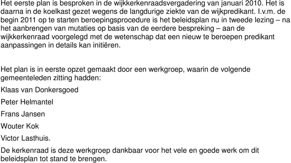 met de wetenschap dat een nieuw te beroepen predikant aanpassingen in details kan initiëren.