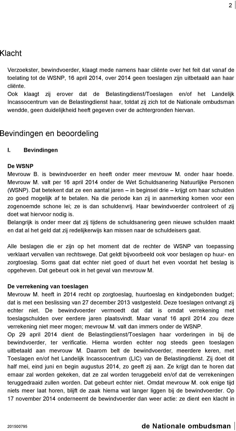 achtergronden hiervan. Bevindingen en beoordeling I. Bevindingen De WSNP Mevrouw B. is bewindvoerder en heeft onder meer mevrouw M. onder haar hoede. Mevrouw M.