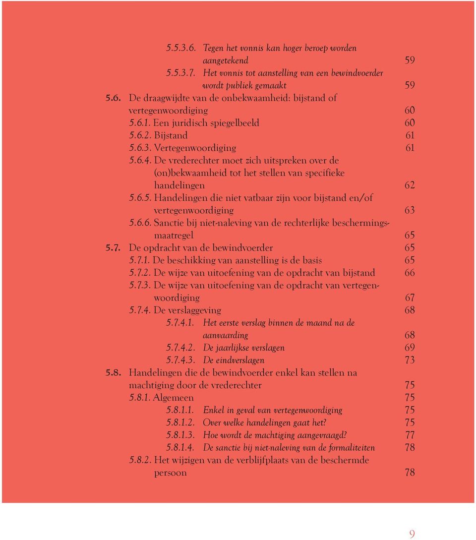 6.5. Handelingen die niet vatbaar zijn voor bijstand en/of vertegenwoordiging 63 5.6.6. Sanctie bij niet-naleving van de rechterlijke beschermingsmaatregel 65 5.7.