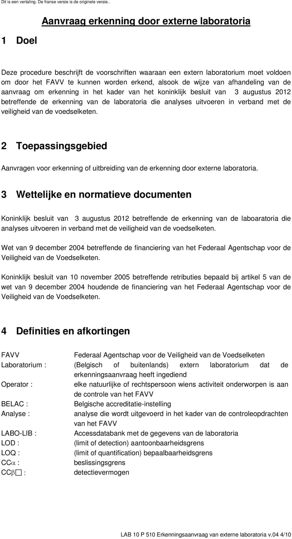 2 Toepassingsgebied Aanvragen voor erkenning of uitbreiding van de erkenning door externe laboratoria.