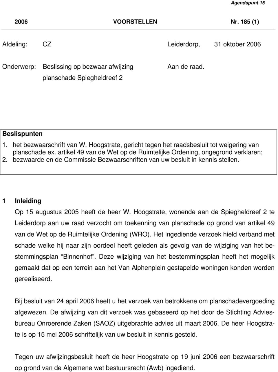 bezwaarde en de Commissie Bezwaarschriften van uw besluit in kennis stellen. 1 Inleiding Op 15 augustus 2005 heeft de heer W.