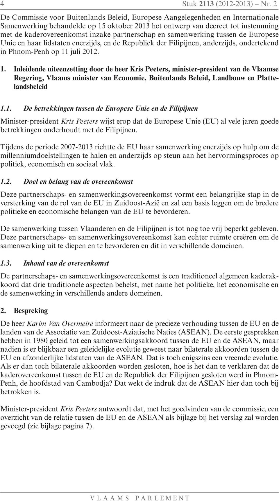 partnerschap en samenwerking tussen de Europese Unie en haar lidstaten enerzijds, en de Republiek der Filipijnen, anderzijds, ondertekend in Phnom-Penh op 11