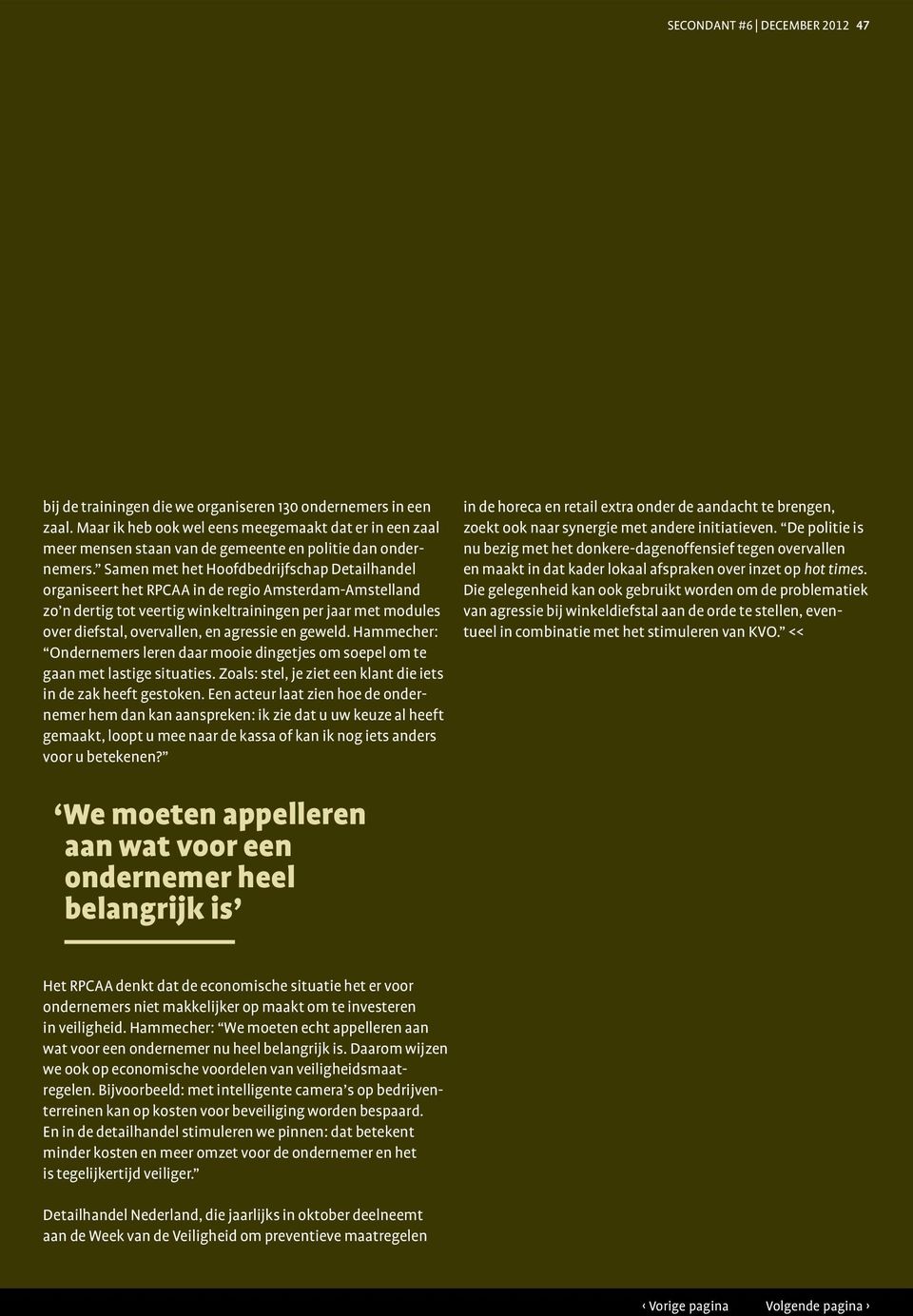 Samen met het Hoofdbedrijfschap Detailhandel organiseert het RPCAA in de regio Amsterdam-Amstelland zo n dertig tot veertig winkeltrainingen per jaar met modules over diefstal, overvallen, en