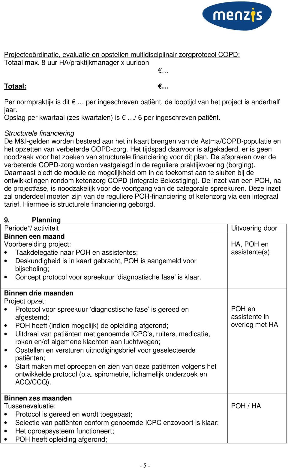 Opslag per kwartaal (zes kwartalen) is / 6 per ingeschreven patiënt.