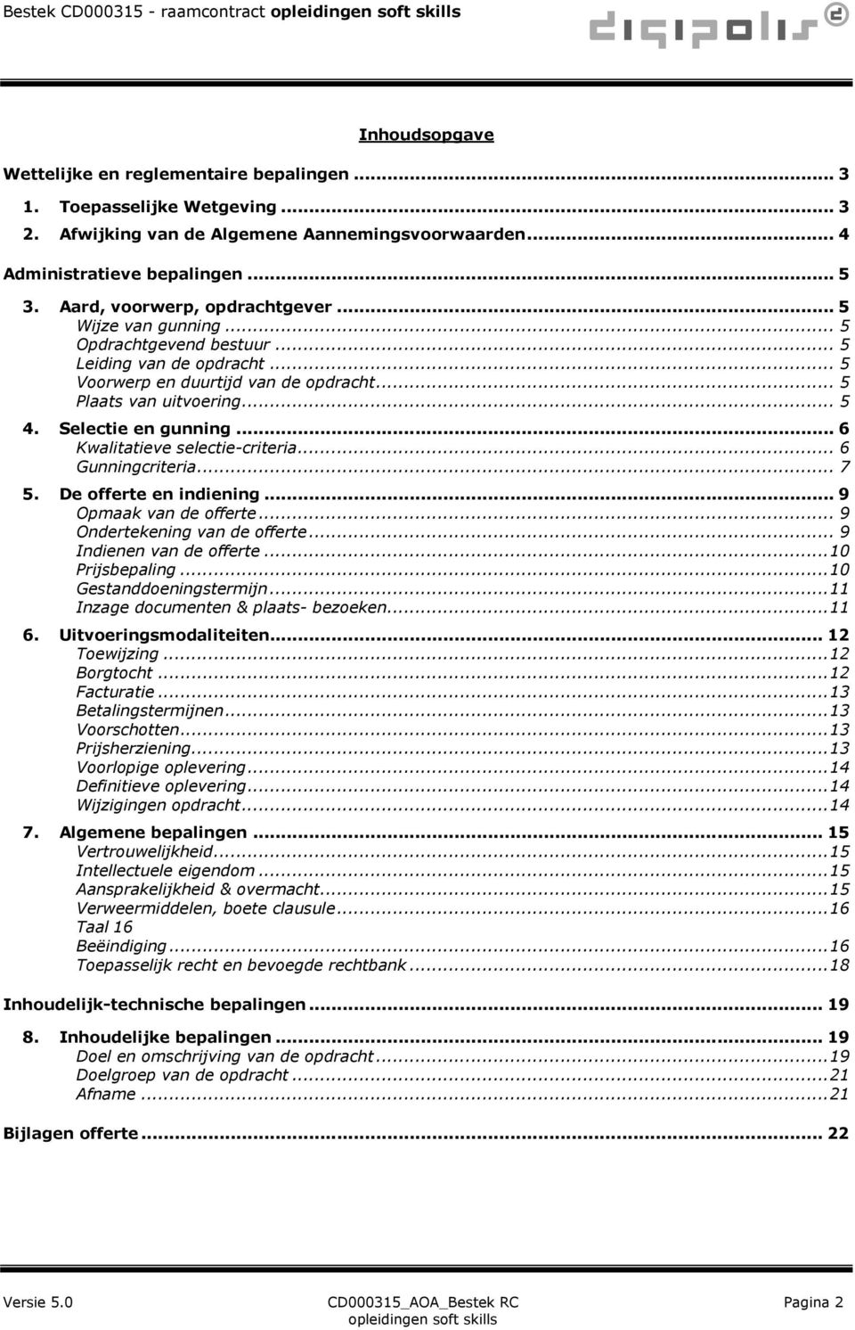 .. 5 Plaats van uitvoering... 5 4. Selectie en gunning... 6 Kwalitatieve selectie-criteria... 6 Gunningcriteria... 7 5. De offerte en indiening... 9 Opmaak van de offerte.