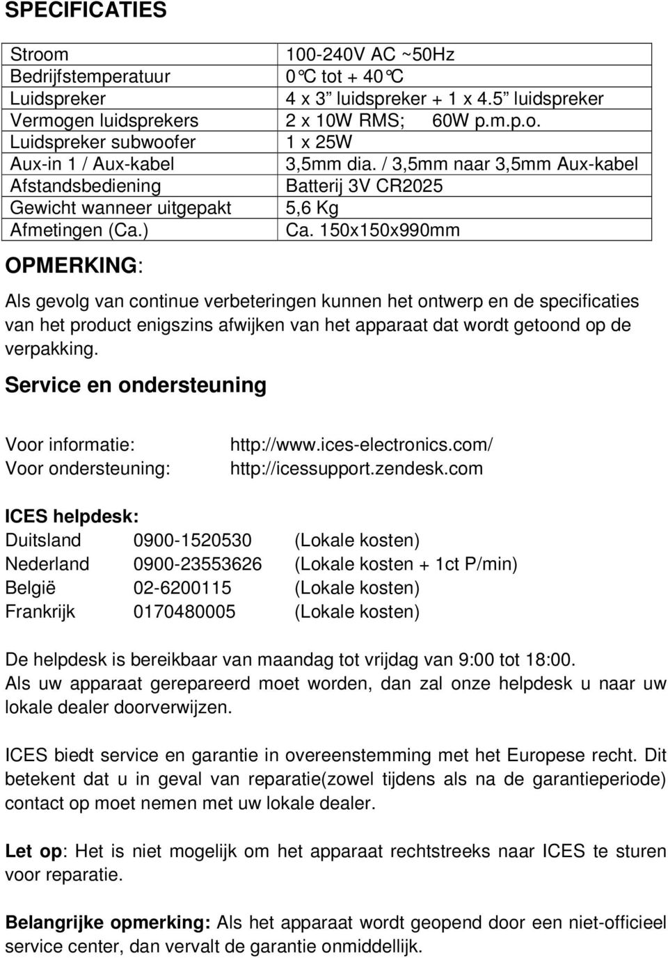 150x150x990mm OPMERKING: Als gevolg van continue verbeteringen kunnen het ontwerp en de specificaties van het product enigszins afwijken van het apparaat dat wordt getoond op de verpakking.