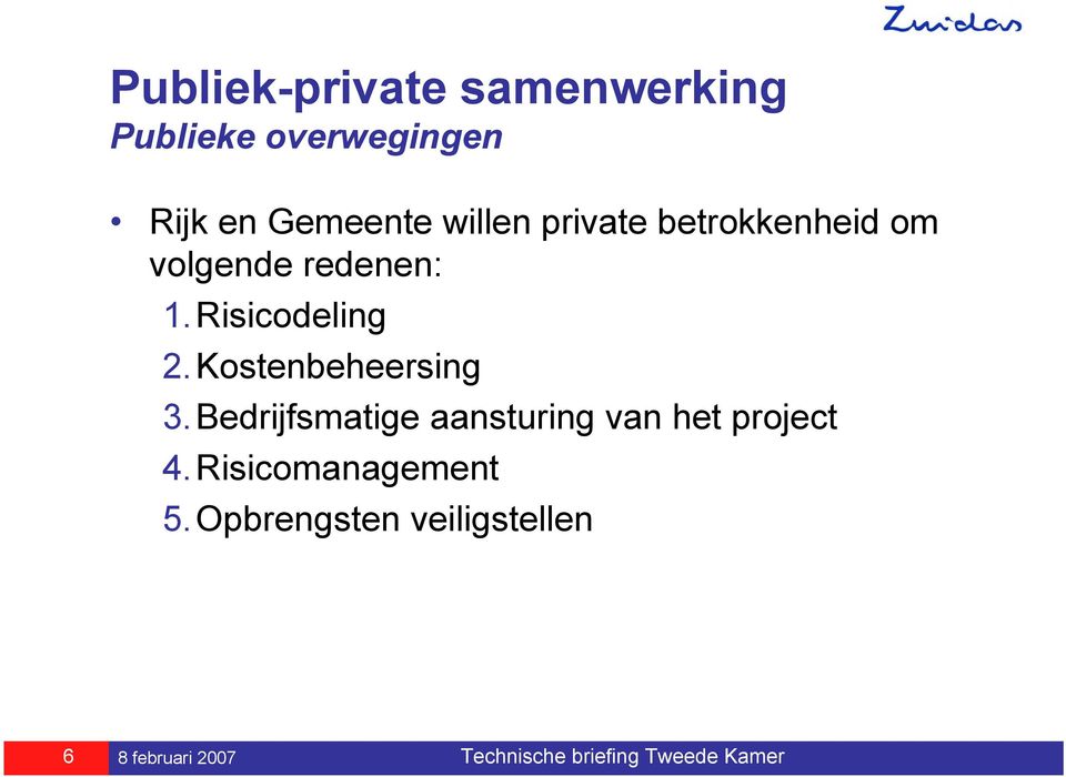 Risicodeling 2. Kostenbeheersing 3.