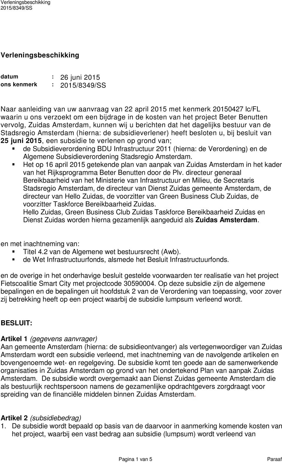2015, een subsidie te verlenen op grond van; de Subsidieverordening BDU Infrastructuur 2011 (hierna: de Verordening) en de Algemene Subsidieverordening Stadsregio Amsterdam.