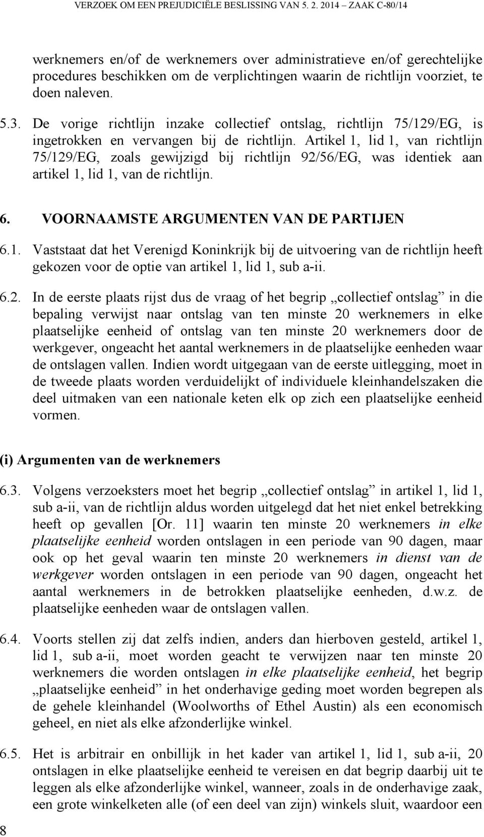 De vorige richtlijn inzake collectief ontslag, richtlijn 75/129/EG, is ingetrokken en vervangen bij de richtlijn.