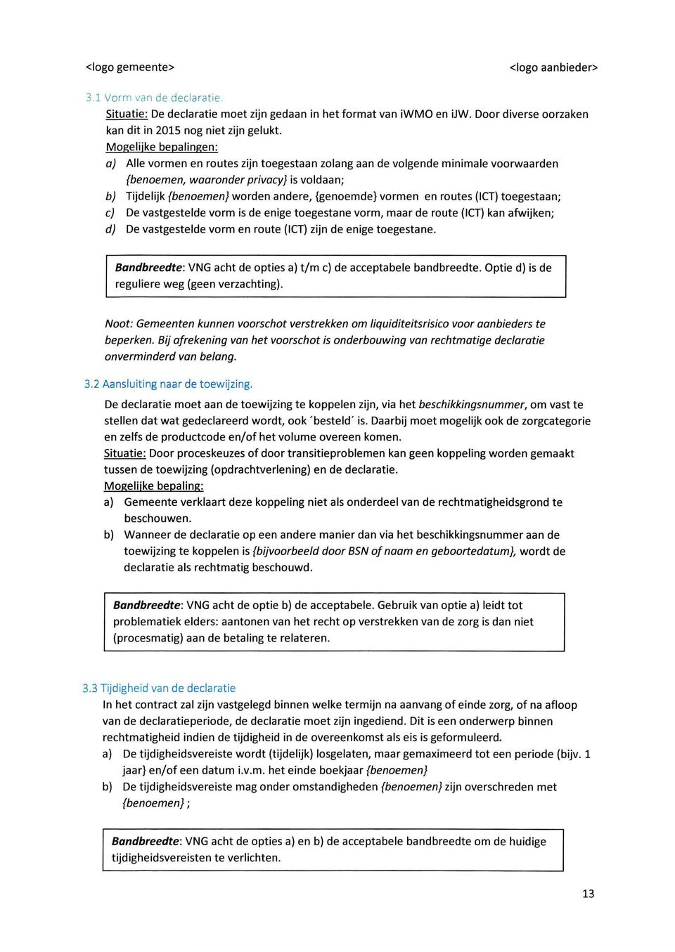 vormen en routes (ICT) toegestaan; c) De vastgestelde vorm is de enige toegestane vorm, maar de route (ICT) kan afwijken; d) De vastgestelde vorm en route (ICT) zijn de enige toegestane.