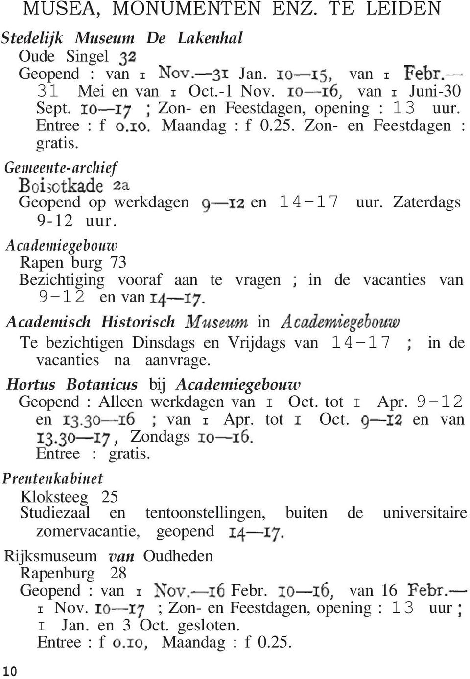 Academiegebouw Rapen burg 73 Bezichtiging vooraf aan te vragen 9-12 en van in de vacanties van Academisch Historisch in Te bezichtigen Dinsdags en Vrijdags van 14-17 in de vacanties na aanvrage.