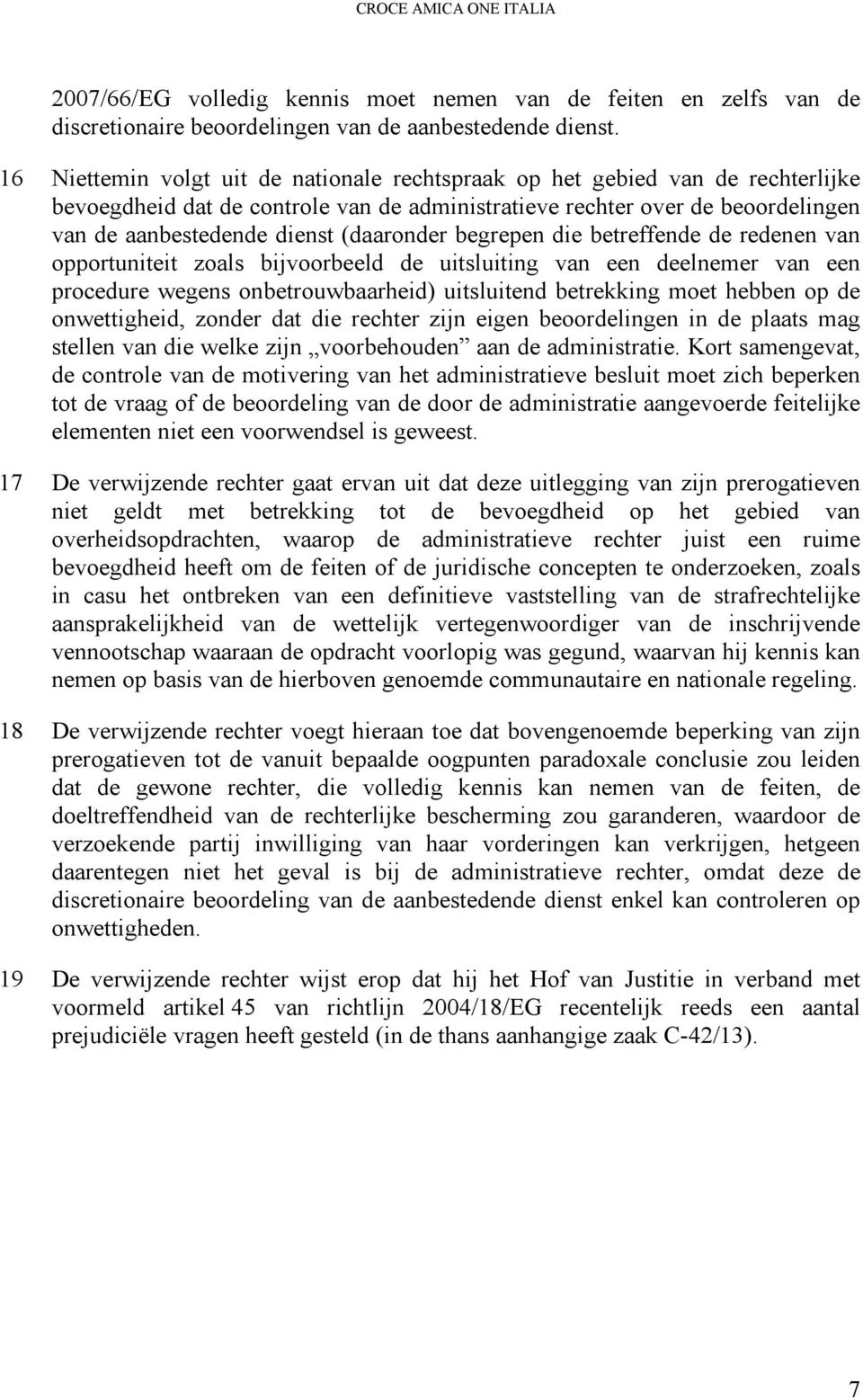 (daaronder begrepen die betreffende de redenen van opportuniteit zoals bijvoorbeeld de uitsluiting van een deelnemer van een procedure wegens onbetrouwbaarheid) uitsluitend betrekking moet hebben op