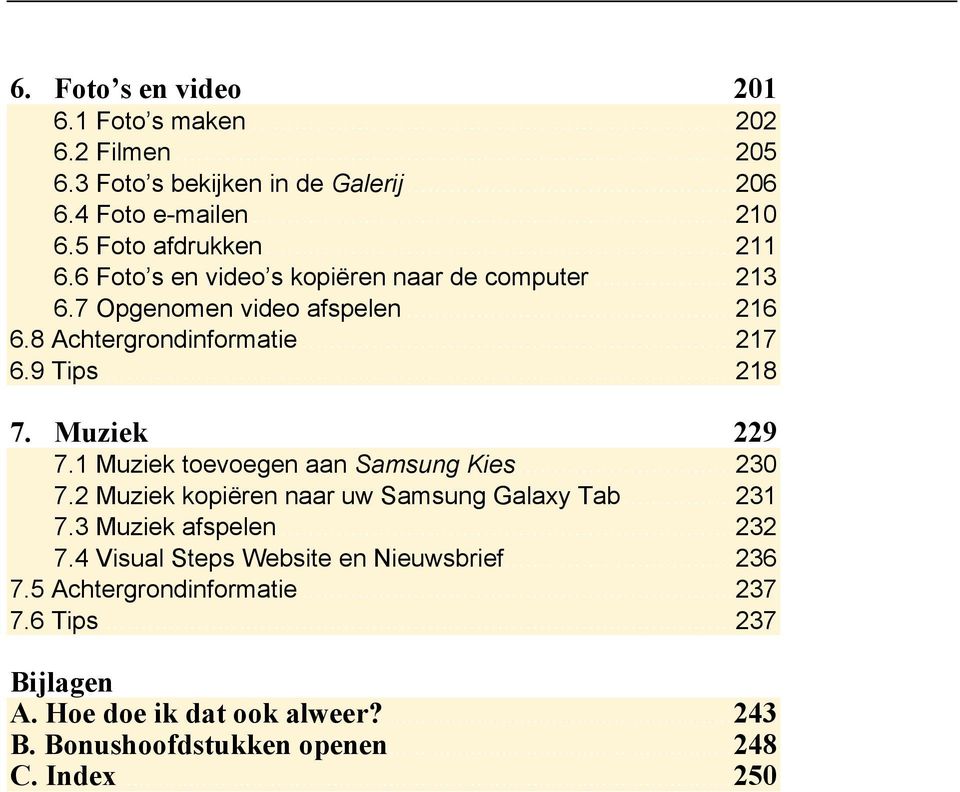 1 Muziek toevoegen aan Samsung Kies... 230 7.2 Muziek kopiëren naar uw Samsung Galaxy Tab... 231 7.3 Muziek afspelen... 232 7.