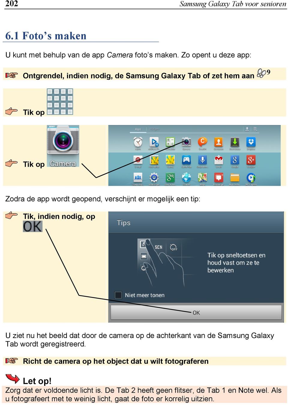 Tik, indien nodig, op U ziet nu het beeld dat door de camera op de achterkant van de Samsung Galaxy Tab wordt geregistreerd.