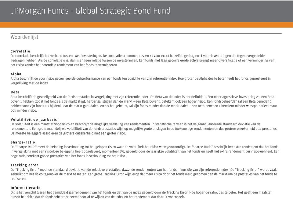 Een fonds met laag gecorreleerde activa brengt meer diversificatie of een vermindering van het risico zonder het potentiële rendement van het fonds te verminderen.