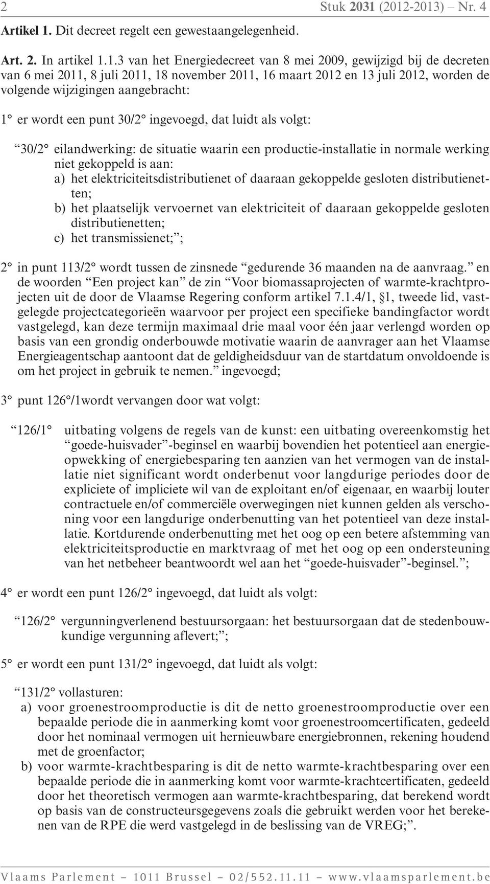 november 2011, 16 maart 2012 en 13 juli 2012, worden de volgende wijzigingen aangebracht: 1 er wordt een punt 30/2 ingevoegd, dat luidt als volgt: 30/2 eilandwerking: de situatie waarin een