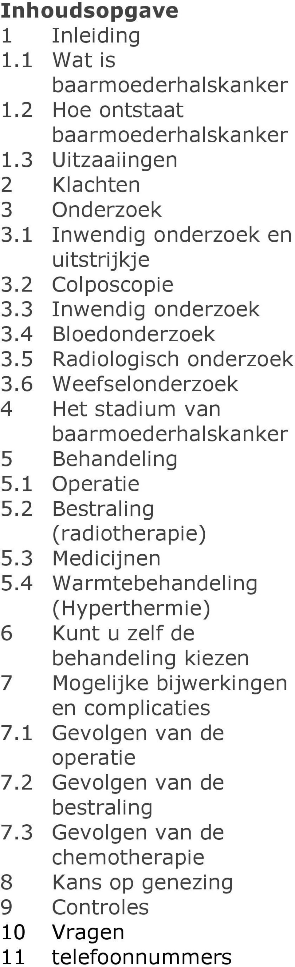1 Operatie 5.2 Bestraling (radiotherapie) 5.3 Medicijnen 5.